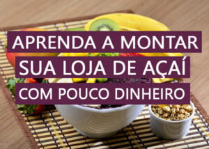 Como montar uma loja de açaí com pouco dinheiro